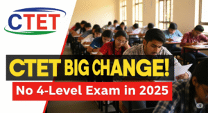 CTET Online Form 2025 : अब 4 स्तरों में नहीं होगी CTET परीक्षा